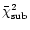 $\bar{\chi}^2_{\rm {sub}}$