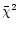 $\bar{\chi}^2$