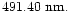 $491.40~{\rm nm}.$