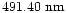 $491.40~{\rm nm}$