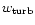 $w_{{\rm turb}}$