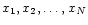 $x_1, x_2,\dots,x_N$