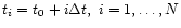 $ t_i = t_0+i\Delta t
,\,\, i = 1,\dots,N$