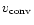 $v_{{\rm conv}}$