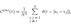 \begin{displaymath}C^{(m)}(r) = \frac{1}{N^2}\sum_{\scriptsize\begin{array}{l} i...
... j
\neq i \end{array}}^{N} \theta(r -
\vert v_i - v_j\vert),
\end{displaymath}
