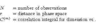 \begin{displaymath}\begin{array}{lll}
N & = \mbox{number of observations} \\
...
...= \mbox{correlation integral for dimension $m$ .}
\end{array} \end{displaymath}