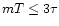 $mT \leq 3\tau$