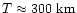 $T \approx 300~\mbox{km}$