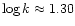 $\log k \approx 1.30$