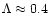 $\Lambda \approx
0.4$