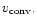 $v_{{\rm conv}}.$