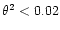 $\theta^2<0.02$