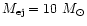 $M_{\rm ej}=10~M_\odot$