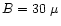 $B=30~\mu$