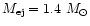$M_{\rm ej}=1.4~M_\odot$