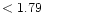 $ < 1.79 \hspace{8ex}$