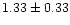 $ 1.33 \pm 0.33$