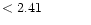 $ < 2.41 \hspace{8ex}$