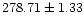 $ 278.71 \pm 1.33$