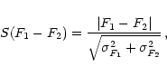 \begin{displaymath}
S(F_{\rm 1} - F_{\rm 2}) =
\frac{\vert F_{\rm 1} - F_{\rm 2}\vert}{\sqrt{\sigma^2_{F_1} + \sigma^2_{F_2}}} \, , \end{displaymath}