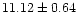 $ 11.12 \pm 0.64$