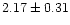 $ 2.17 \pm 0.31$
