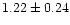 $ 1.22 \pm 0.24$