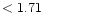 $ < 1.71 \hspace{8ex}$