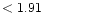 $ < 1.91 \hspace{8ex}$