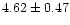 $ 4.62 \pm 0.47$