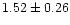 $ 1.52 \pm 0.26$