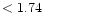 $ < 1.74 \hspace{8ex}$