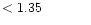 $ < 1.35 \hspace{8ex}$