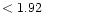 $ < 1.92 \hspace{8ex}$