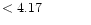 $ < 4.17 \hspace{8ex}$