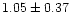 $ 1.05 \pm 0.37$