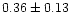 $ 0.36 \pm 0.13$