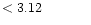 $ < 3.12 \hspace{8ex}$