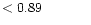 $ < 0.89 \hspace{8ex}$