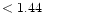 $ < 1.44 \hspace{8ex}$