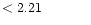 $ < 2.21 \hspace{8ex}$