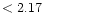 $ < 2.17 \hspace{8ex}$