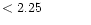 $ < 2.25 \hspace{8ex}$