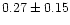 $ 0.27 \pm 0.15$