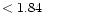 $ < 1.84 \hspace{8ex}$