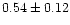 $ 0.54 \pm 0.12$