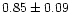 $ 0.85 \pm 0.09$