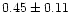 $ 0.45 \pm 0.11 $