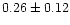 $ 0.26 \pm 0.12$