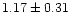 $ 1.17 \pm 0.31$